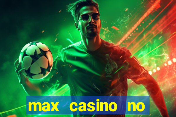 max casino no deposit bonus