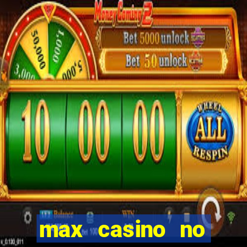 max casino no deposit bonus