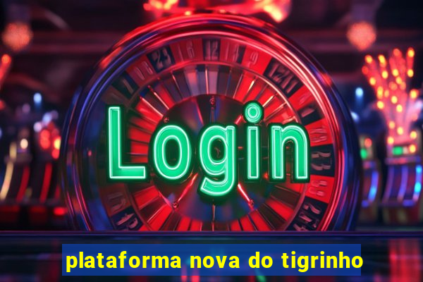 plataforma nova do tigrinho