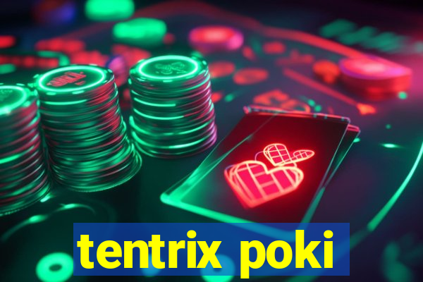 tentrix poki