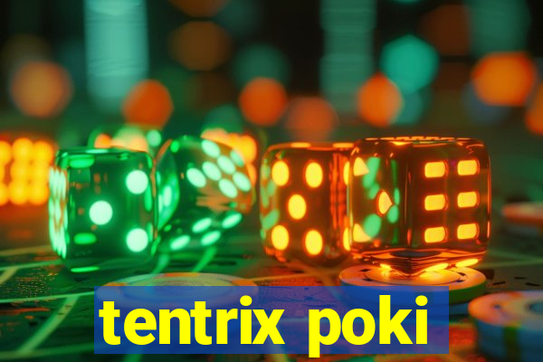 tentrix poki