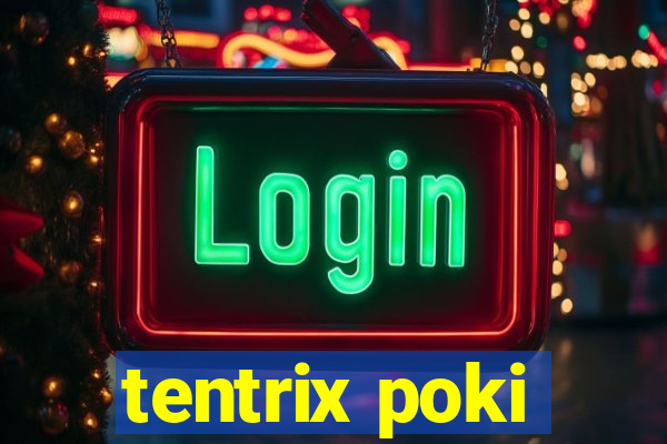 tentrix poki