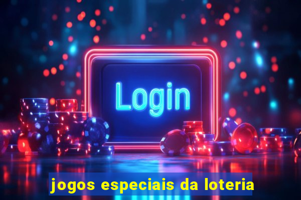 jogos especiais da loteria