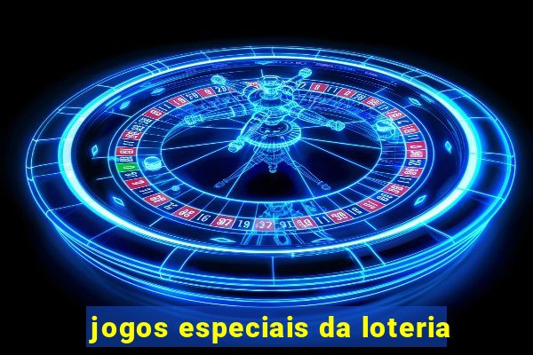 jogos especiais da loteria