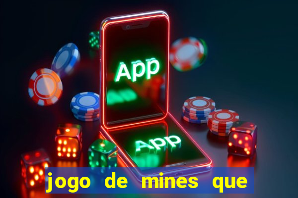 jogo de mines que ganha dinheiro