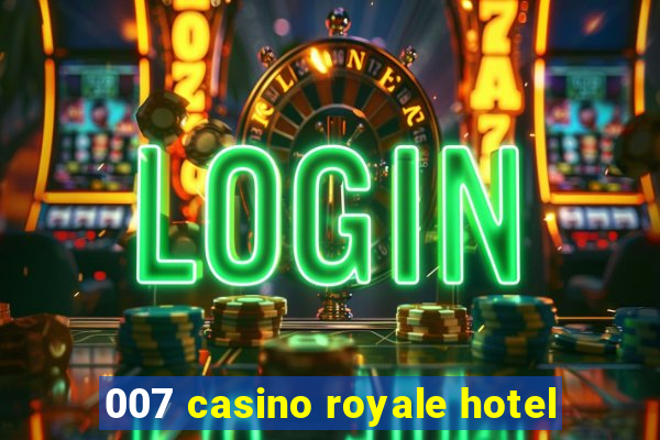 007 casino royale hotel