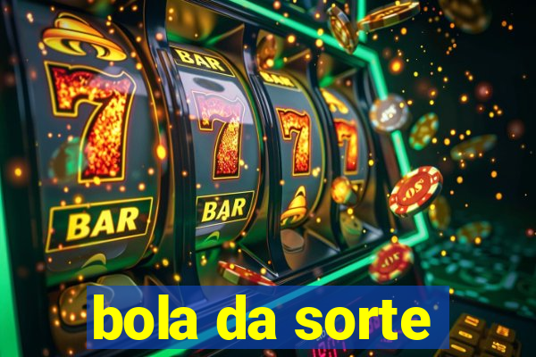 bola da sorte