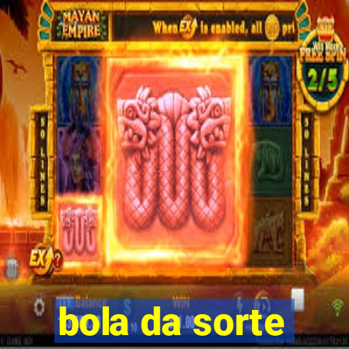 bola da sorte