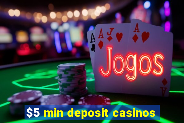 $5 min deposit casinos