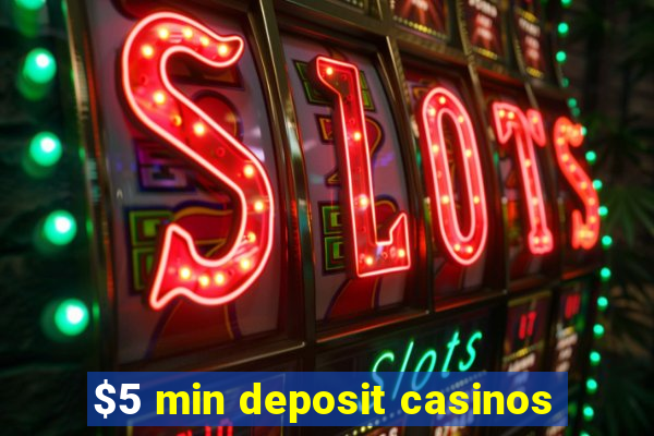 $5 min deposit casinos