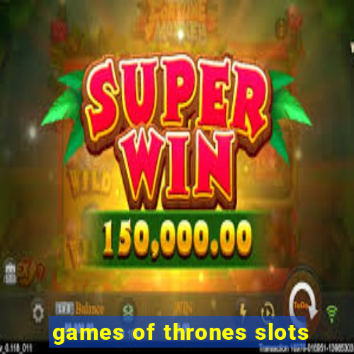 games of thrones slots