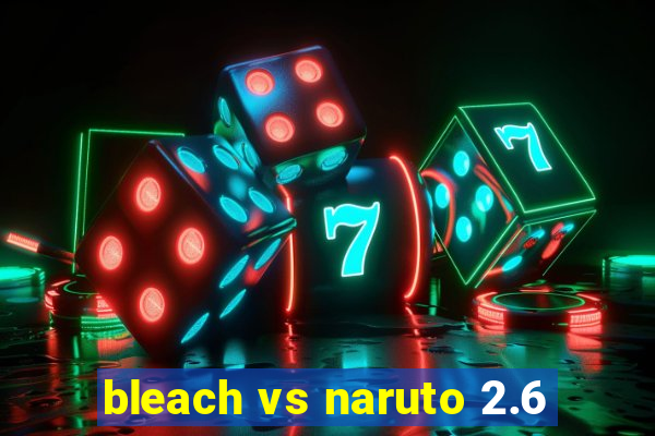 bleach vs naruto 2.6