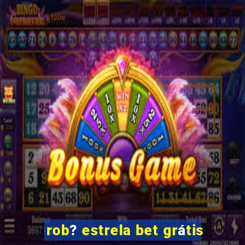 rob? estrela bet grátis