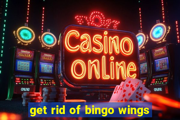 get rid of bingo wings