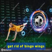 get rid of bingo wings