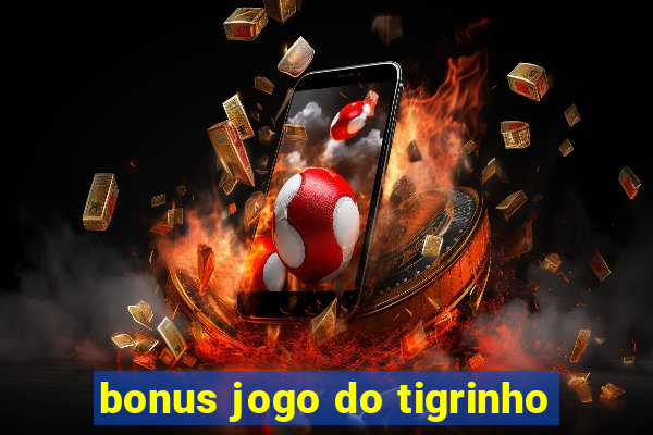 bonus jogo do tigrinho