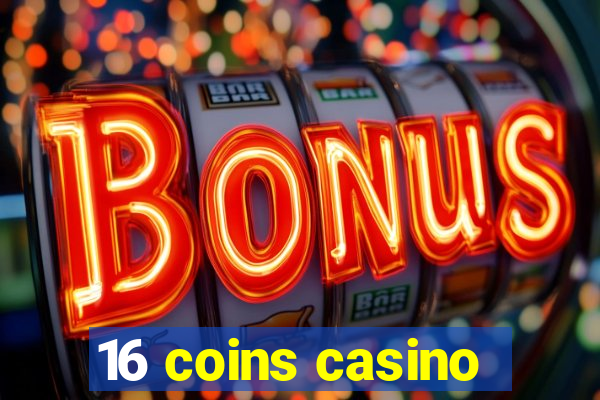 16 coins casino