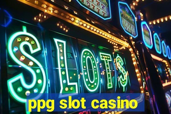 ppg slot casino