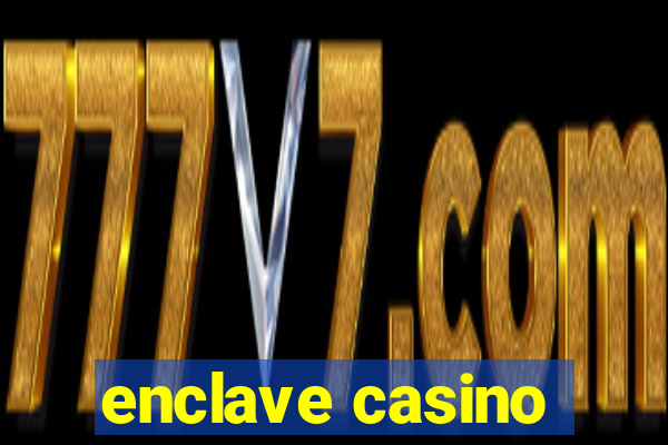 enclave casino