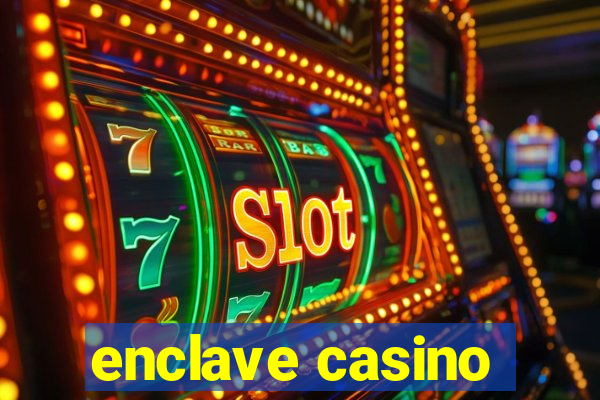 enclave casino