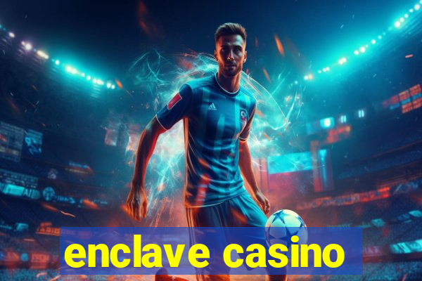 enclave casino