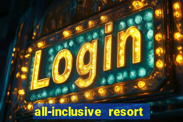 all-inclusive resort with casino