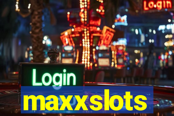 maxxslots