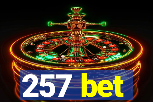 257 bet