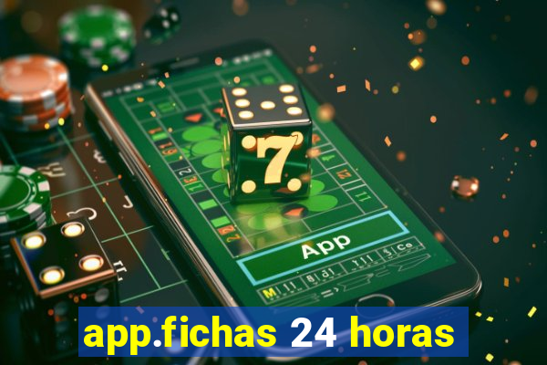 app.fichas 24 horas