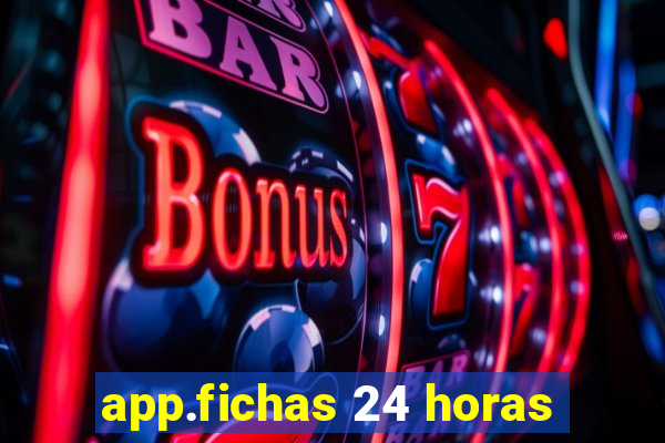 app.fichas 24 horas