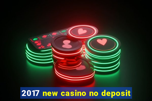 2017 new casino no deposit