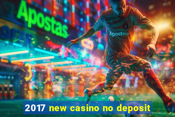 2017 new casino no deposit