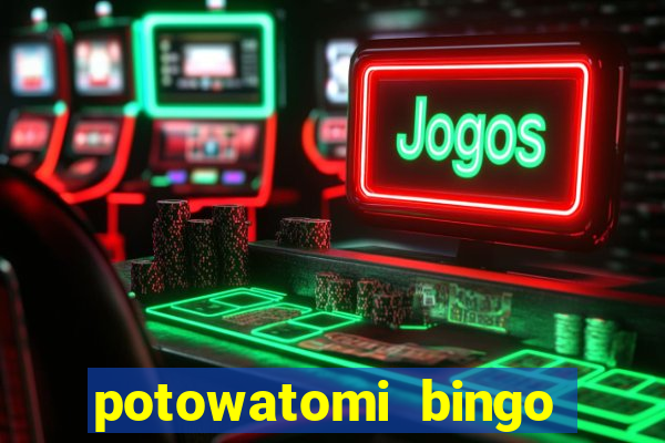 potowatomi bingo and casino