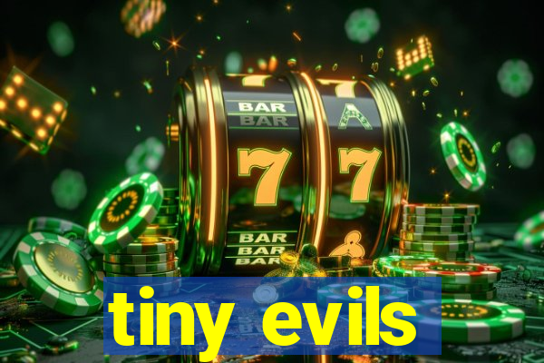 tiny evils