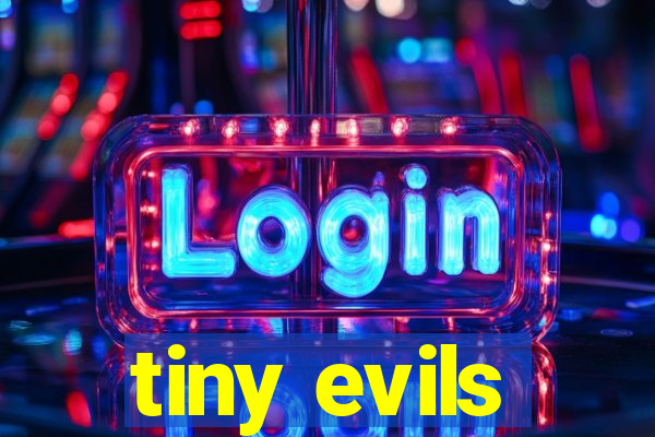 tiny evils