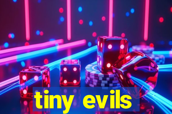 tiny evils