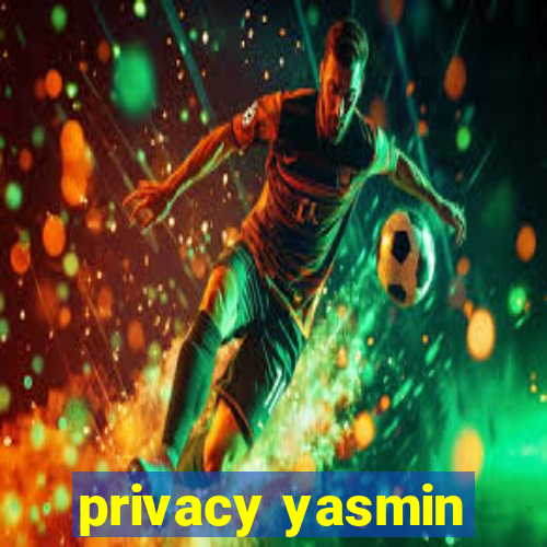 privacy yasmin