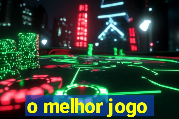 o melhor jogo