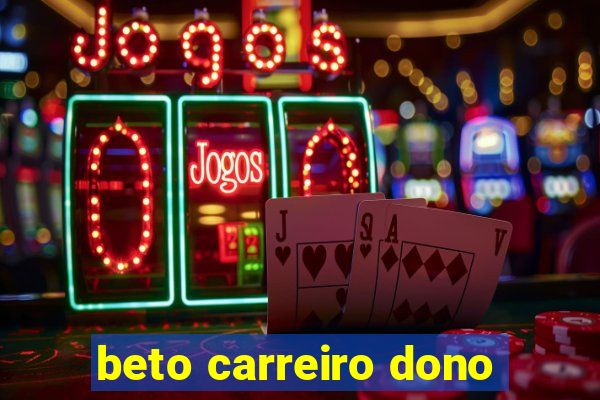 beto carreiro dono