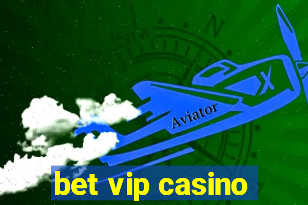 bet vip casino