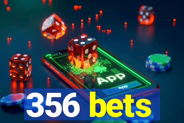 356 bets