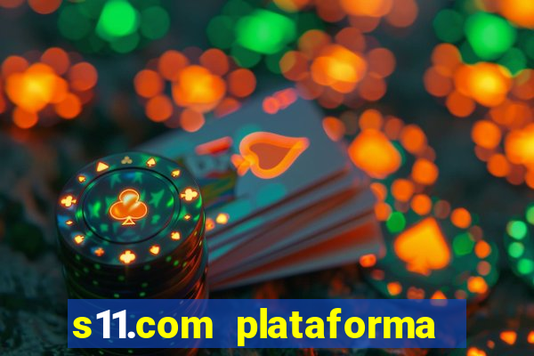 s11.com plataforma de jogos