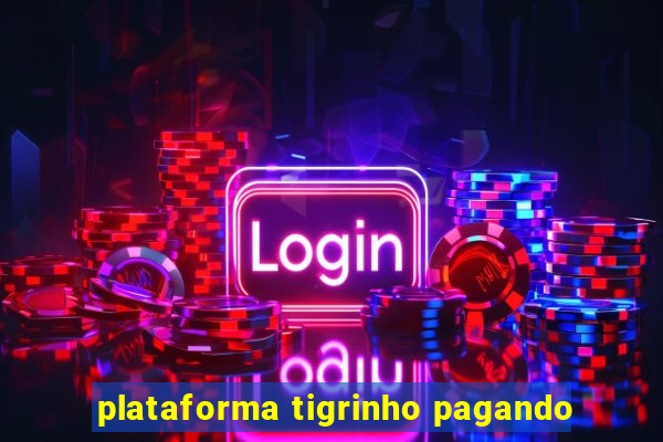 plataforma tigrinho pagando