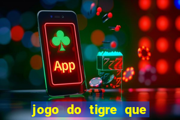 jogo do tigre que da dinheiro no cadastro