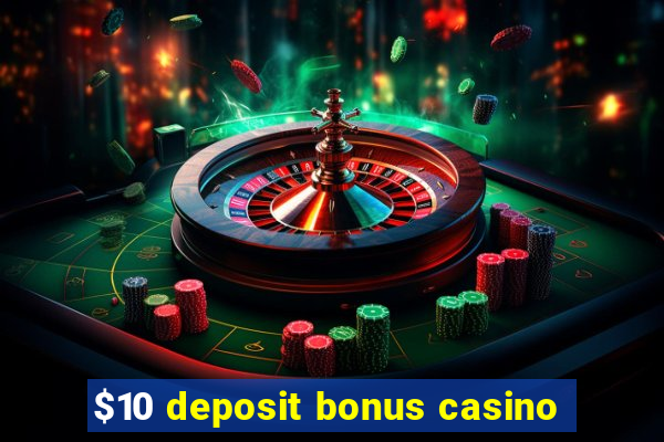 $10 deposit bonus casino