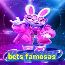 bets famosas