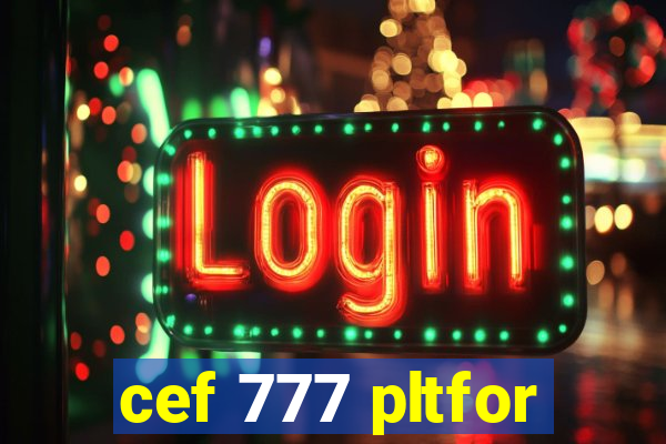 cef 777 pltfor