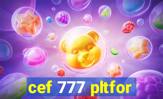 cef 777 pltfor