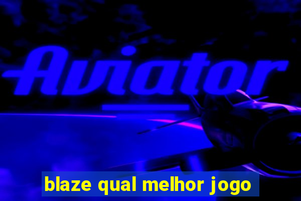 blaze qual melhor jogo