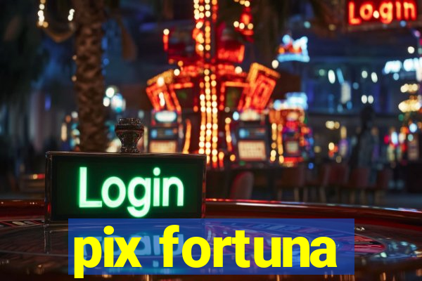 pix fortuna